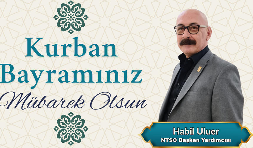 NTSO Başkan Yardımcısı Habil Uluer'in Kurban Bayramı Mesajı