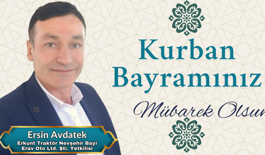 Erkunt Traktör Nevşehir Bayisi Erav Oto Ltd. Şti. Firma Yetkilisi Ersin Avdatek’ten Kurban Bayramı Mesajı
