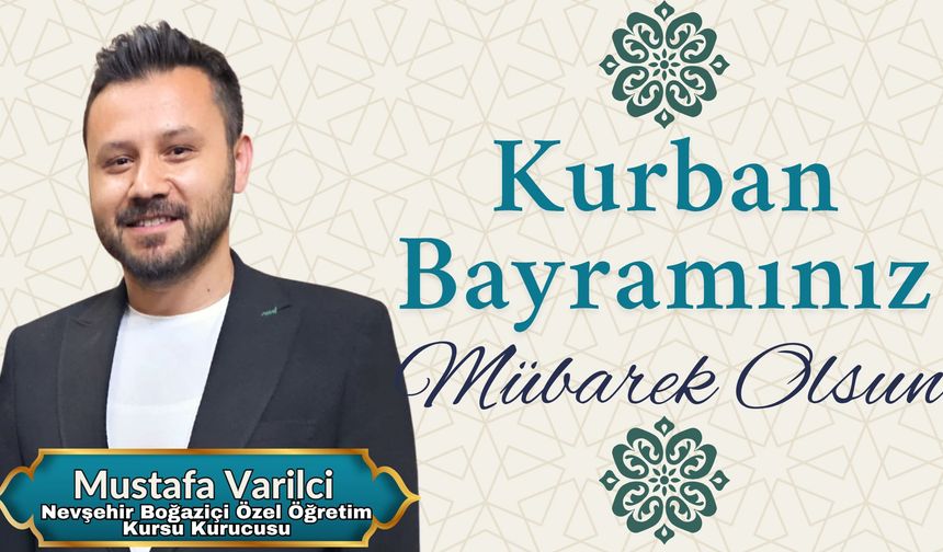 Nevşehir Boğaziçi Özel Öğretim Kursu Kurucusu Mustafa Varilci'nin Kurban Bayramı Mesajı