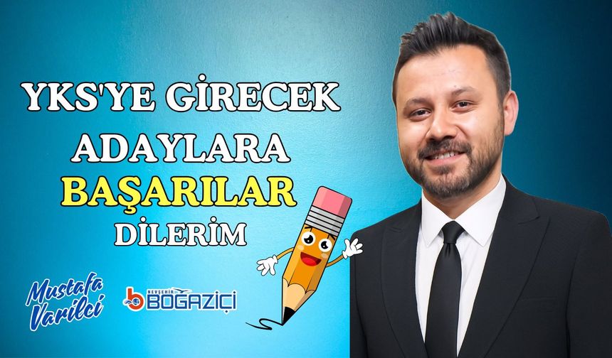 Nevşehir Boğaziçi Özel Öğretim Kursu Kurucusu Mustafa Varilci YKS'ye Girecek Adaylara Başarılar Diledi