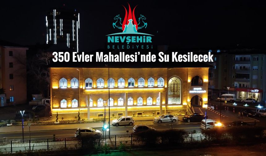 350 Evler Mahallesi’nde Su Kesilecek
