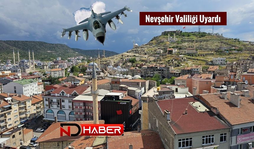 Nevşehir Valiliği Uyardı: Ses Üstü Test Uçuşları Kapsamında Patlama Benzeri Sesler Duyulabilir
