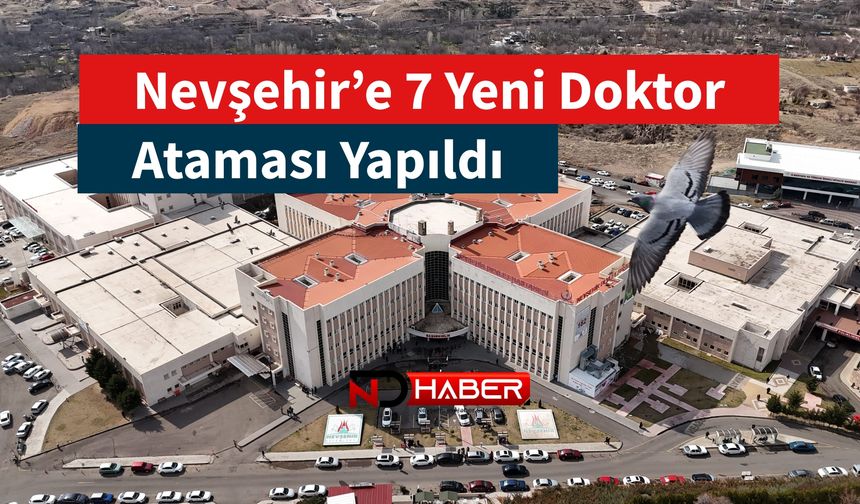 Nevşehir’e 7 Yeni Doktor Ataması Yapıldı