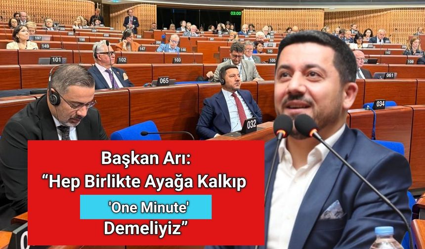 Başkan Arı: “Hep Birlikte Ayağa Kalkıp  'One Minute' Demeliyiz”