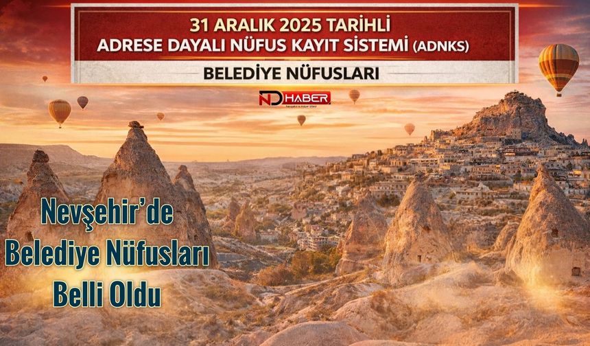 Nevşehir’de Belediye Nüfusları Belli Oldu