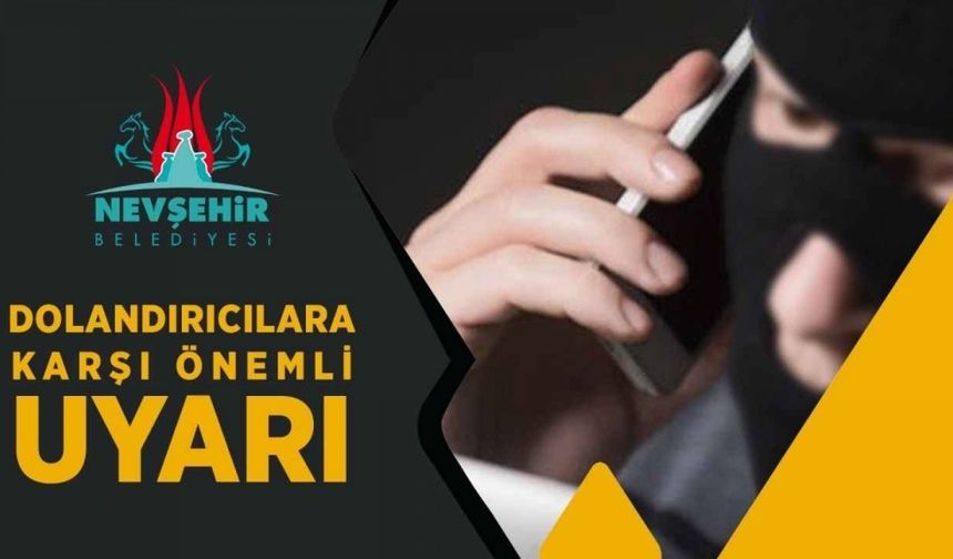 Nevşehir Belediyesi Tarafından Dolandırıcılara Karşı Uyarı Yapıldı