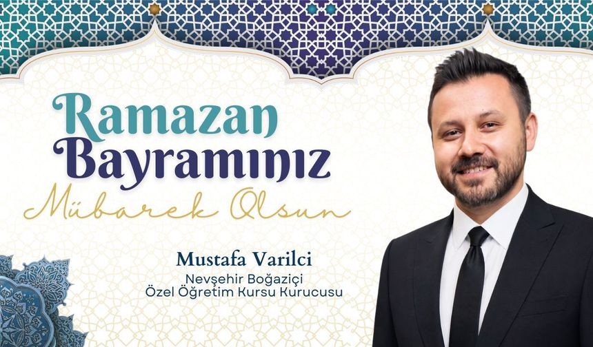 Nevşehir Boğaziçi Özel Öğretim Kursu Kurucusu Mustafa Varilci'nin Ramazan Bayramı Mesajı