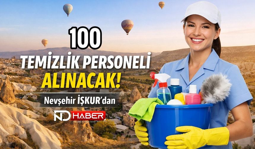Nevşehir’de 100 Temizlik Personeli Alınacak!