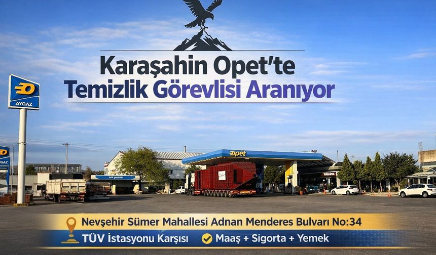 Karaşahin Opet’te Temizlik Görevlisi Aranıyor