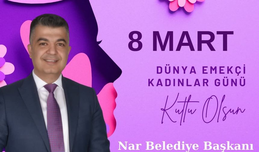 Nar Belediye Başkanı Süleyman Özçelik’ten 8 Mart Dünya Kadınlar Günü Mesajı