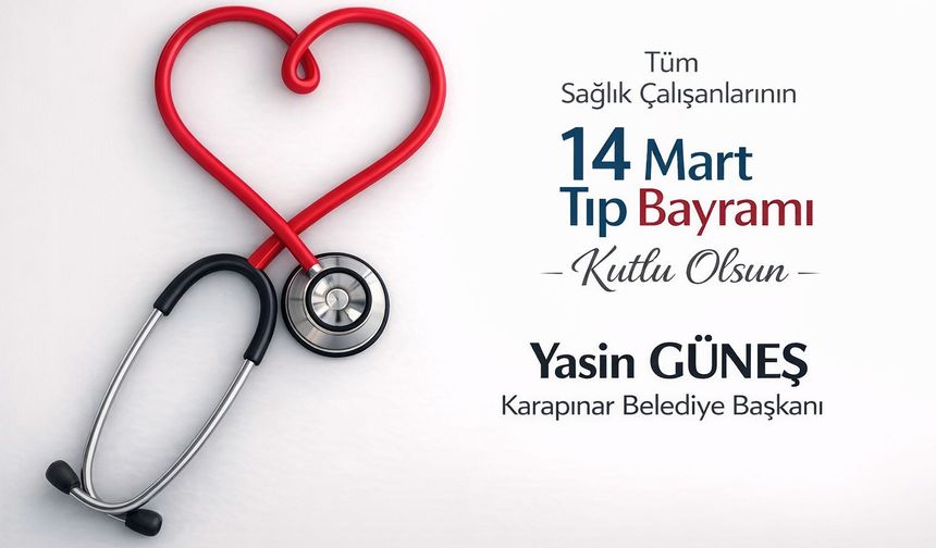 Karapınar Belediye Başkanı Yasin Güneş’ten 14 Mart Tıp Bayramı Mesajı