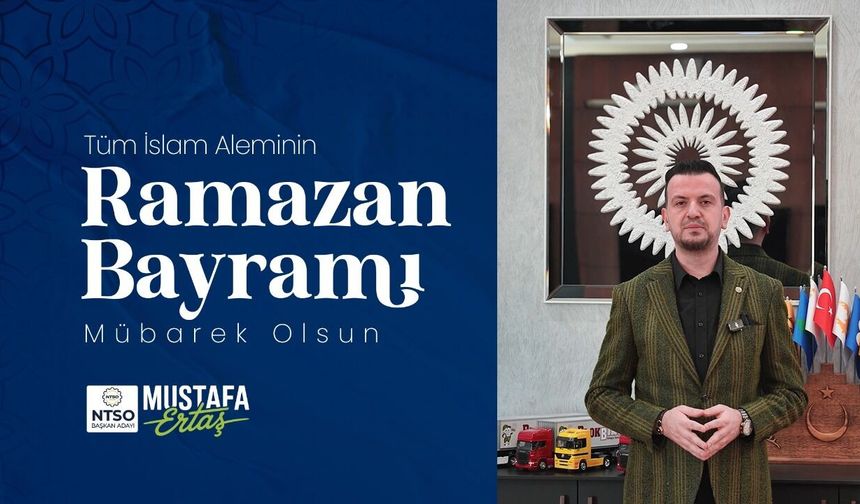 NTSO Başkan Adayı Mustafa Ertaş’tan Bayramda Birlik ve Dayanışma Mesajı