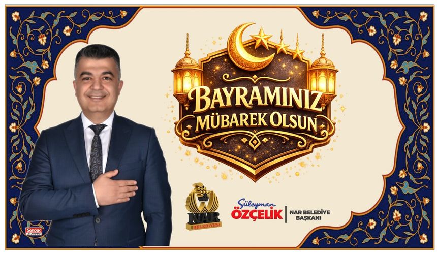 Nar Belediye Başkanı Süleyman Özçelik’ten Ramazan Bayramı Mesajı