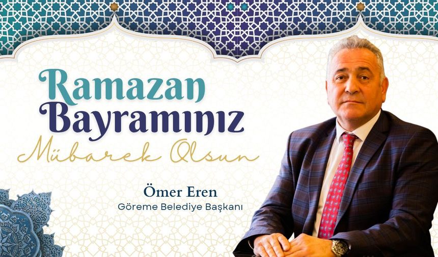 Göreme Belediye Başkanı Ömer Eren’den Ramazan Bayramı Mesajı