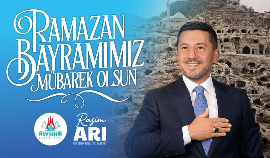 Nevşehir Belediye Başkanı Rasim Arı, Ramazan Bayramı’nı Kutladı