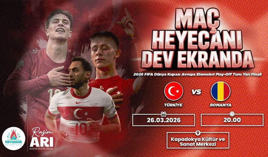 Türkiye - Romanya maçı Nevşehir’de Dev Ekranda İzlenecek
