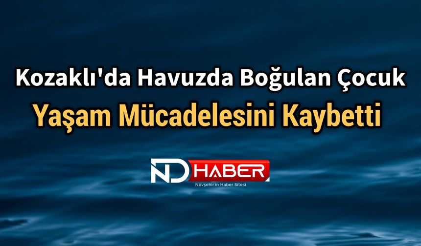 Kozaklı'da Havuzda Boğulan Çocuk Yaşam Mücadelesini Kaybetti
