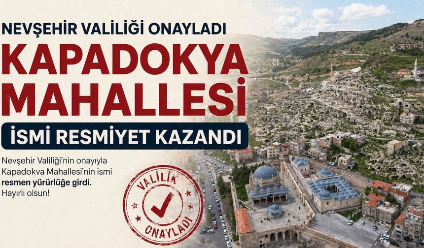 Nevşehir Valiliği Onayladı Kapadokya Mahallesi İsmi Resmiyet Kazandı