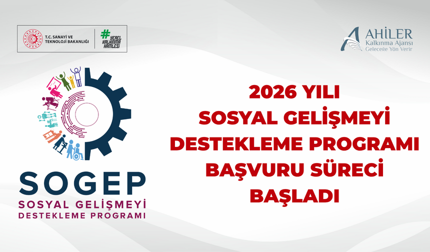 2026 Yılı Sosyal Gelişmeyi Destekleme Programı (SOGEP) Başvuru Süreci Başladı