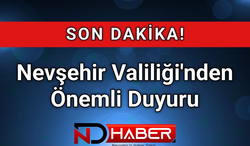 Nevşehir Valiliği'nden Önemli Duyuru