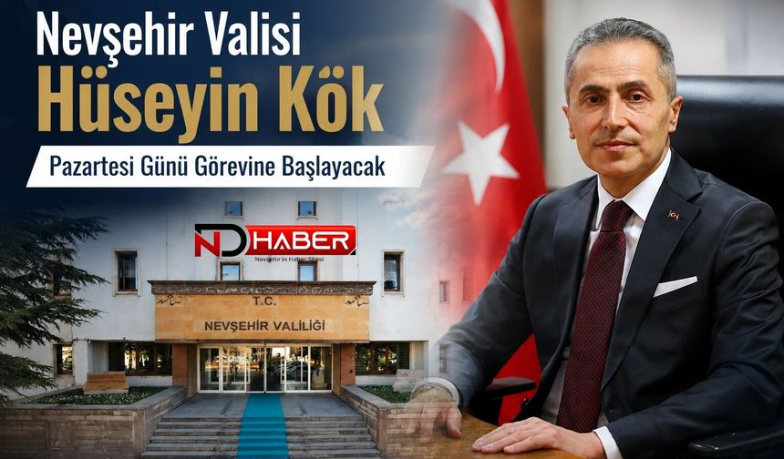 Nevşehir Valisi Hüseyin Kök Pazartesi Günü Görevine Başlıyor