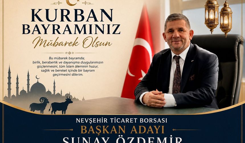 Nevşehir Ticaret Borsası Başkan Adayı Sunay Özdemir’den Kurban Bayramı Mesajı