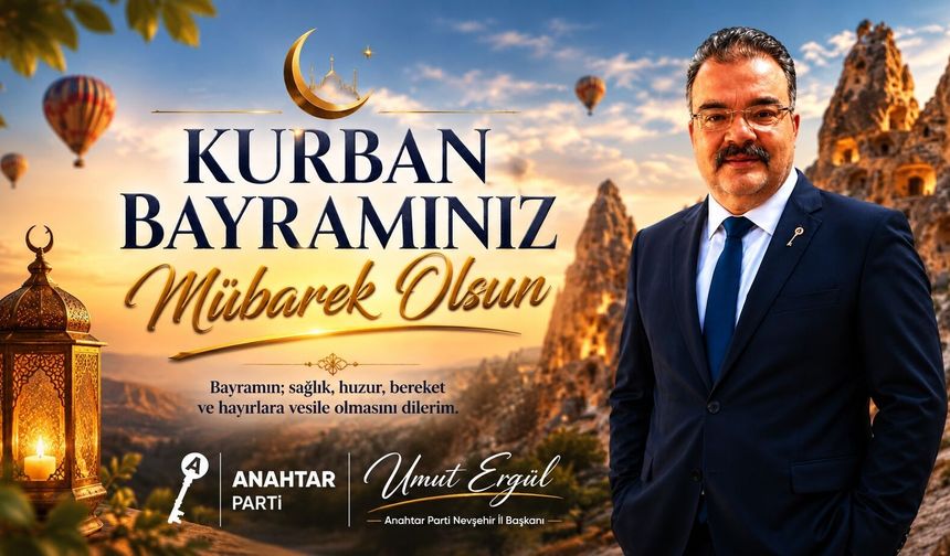 Anahtar Parti Nevşehir İl Başkanı Umut Ergül’den Kurban Bayramı Mesajı