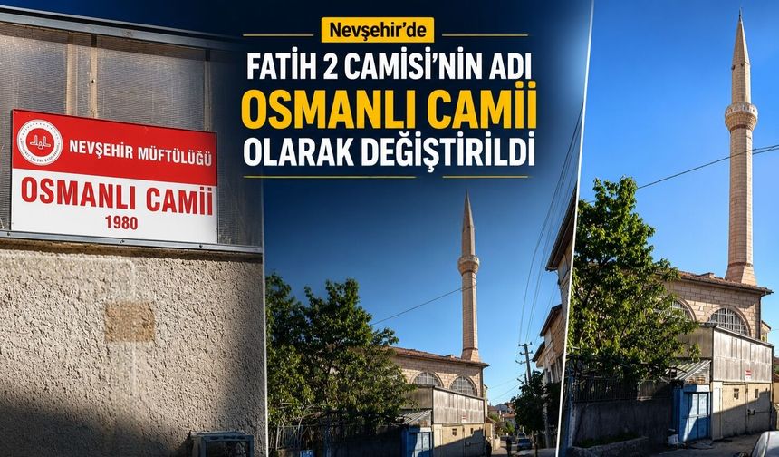 Nevşehir’de Fatih 2 Camii’nin Adı Osmanlı Camii Olarak Değiştirildi