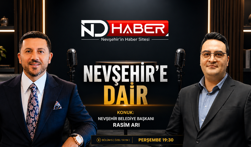Nevşehir Belediye Başkanı Rasim Arı, ND Haber’de “Nevşehir’e Dair” Programında Gündemi Değerlendirecek
