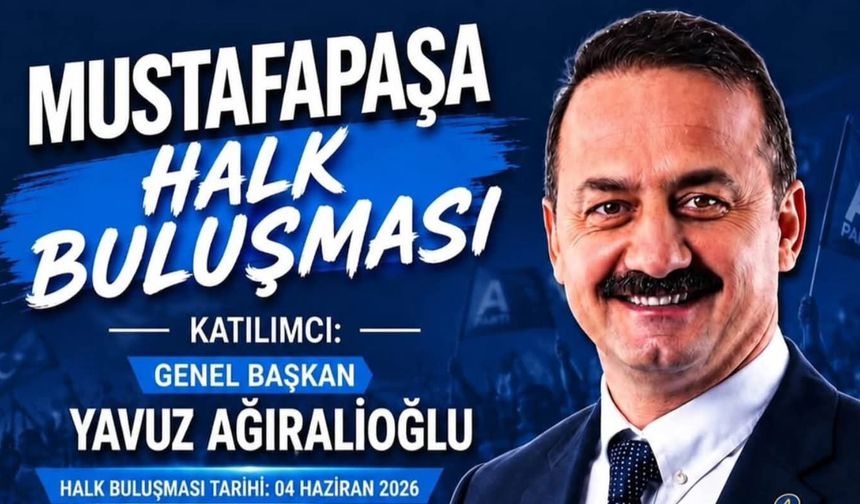 Anahtar Parti Genel Başkanı Yavuz Ağıralioğlu Mustafapaşa’da Halkla Buluşacak