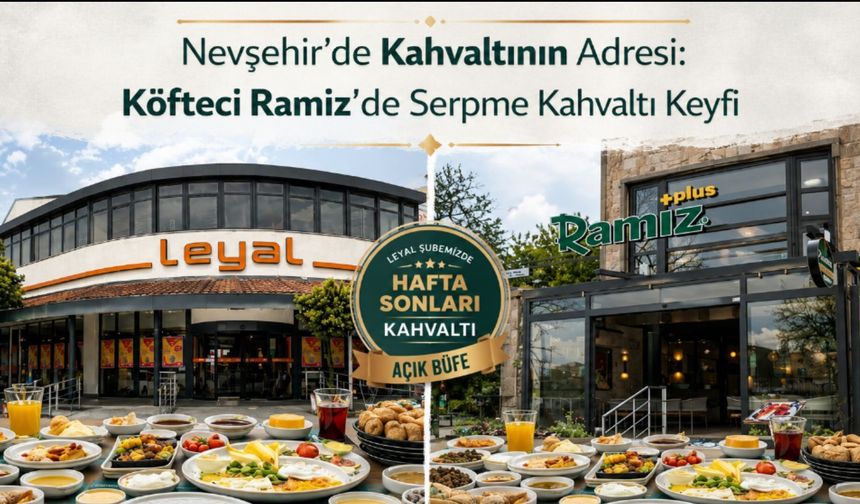 Nevşehir’de Kahvaltı Adresi Köfteci Ramiz; Göreme'de Serpme, Leyal Şubesinde Haftasonuna Özel Açık Büfe Kahvaltı Keyfi