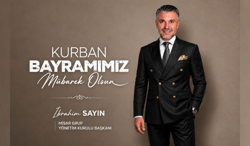 Nevşehirli İş İnsanı İbrahim Sayın’dan Kurban Bayramı Mesajı