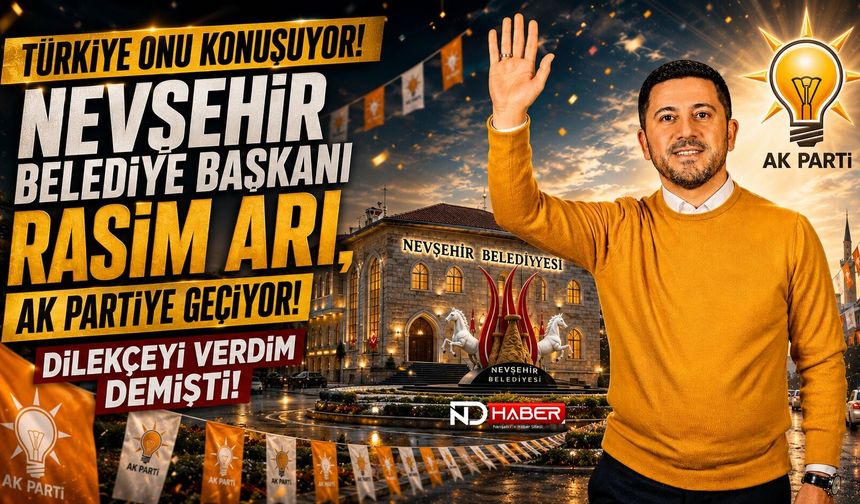 Türkiye Onu Konuşuyor! Nevşehir Belediye Başkanı Rasim Arı, AK Partiye Geçiyor!