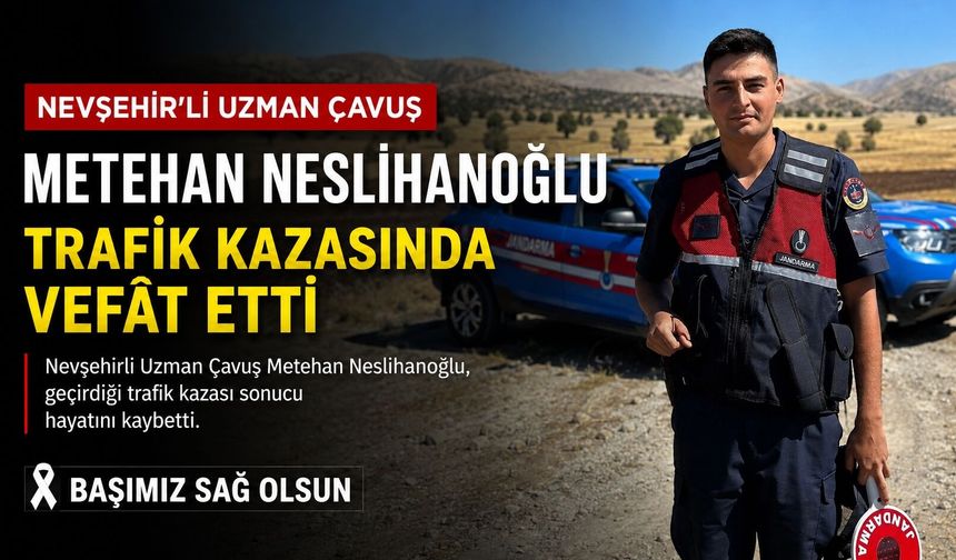 Nevşehirli Uzman Çavuş Metehan Neslihanoğlu Trafik Kazasında Vefât Etti