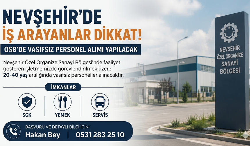 Nevşehir’de İş Arayanlar Dikkat! OSB'de Vasıfsız Personel Alımı Yapılacak