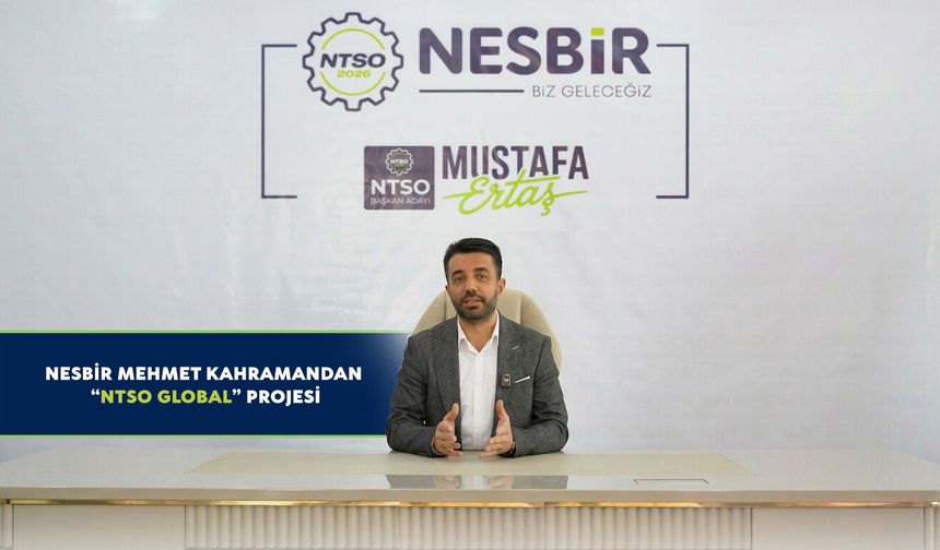 NESBİR Mehmet Kahraman’dan “NTSO Global” Projesi