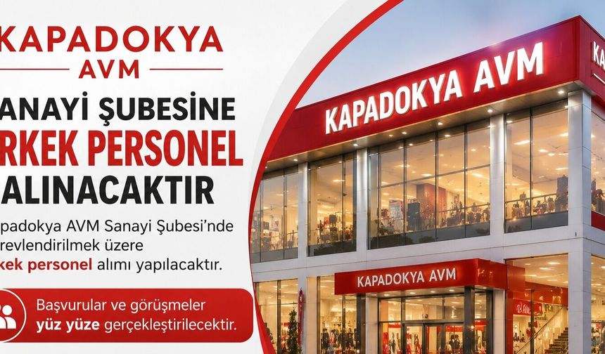 Kapadokya AVM Sanayi Şubesine Erkek Personel Alınacaktır