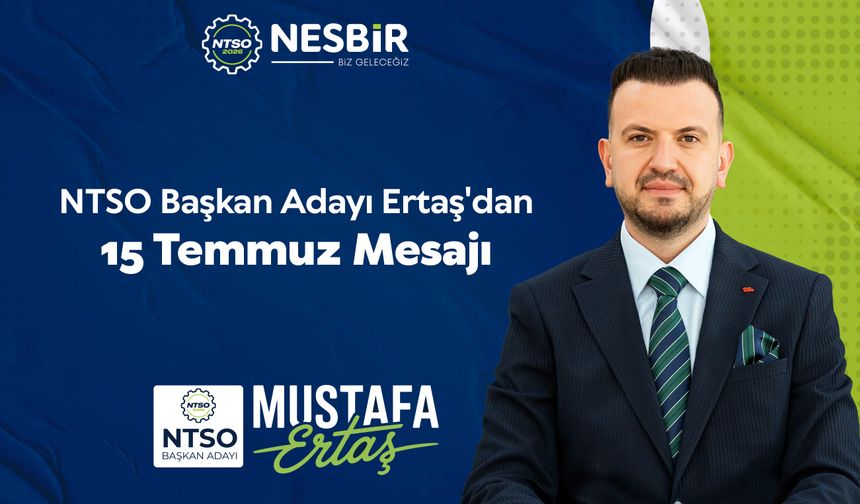 Mustafa ERTAŞ'tan 15 Temmuz Demokrasi ve Millî Birlik Günü Mesajı