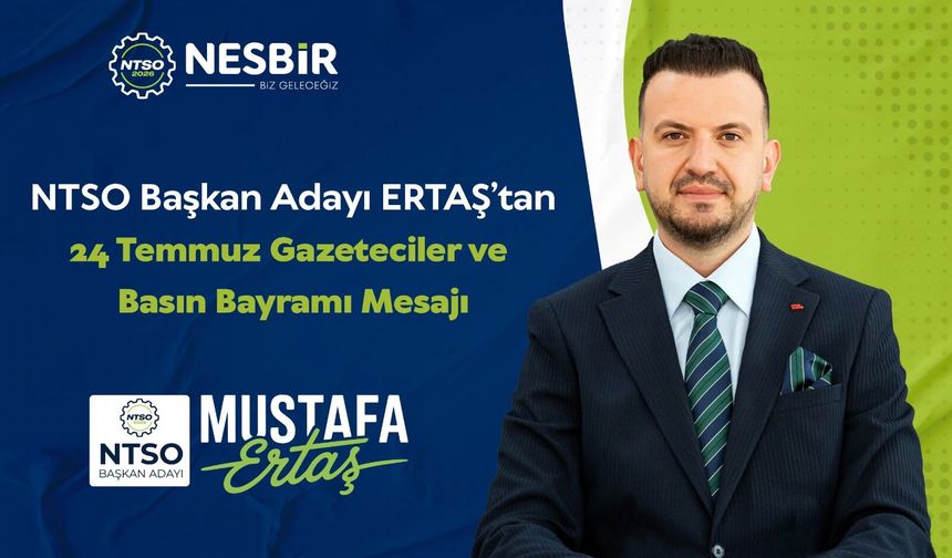 NTSO Başkan Adayı Mustafa ERTAŞ’tan 24 Temmuz Gazeteciler ve Basın Bayramı Mesajı