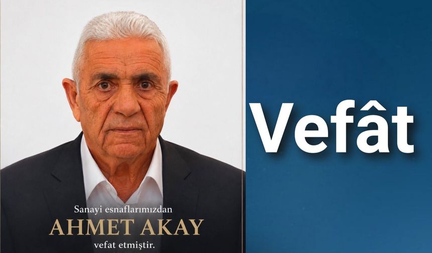 Sanayi Esnaflarından Ahmet Akay Vefât Etti