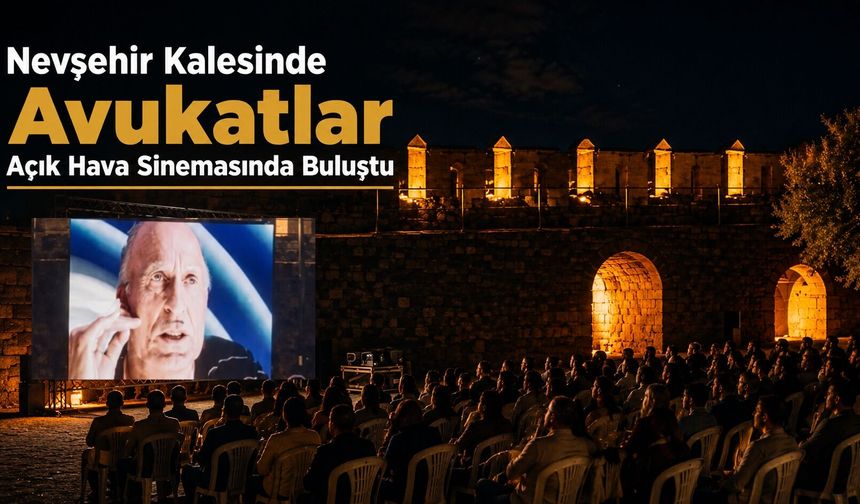 Nevşehir Kalesinde Avukatlar Açık Hava Sinemasında Buluştu