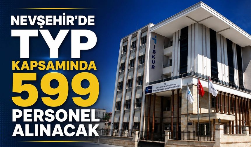 Nevşehir’de TYP Kapsamında 599 Personel Alınacak