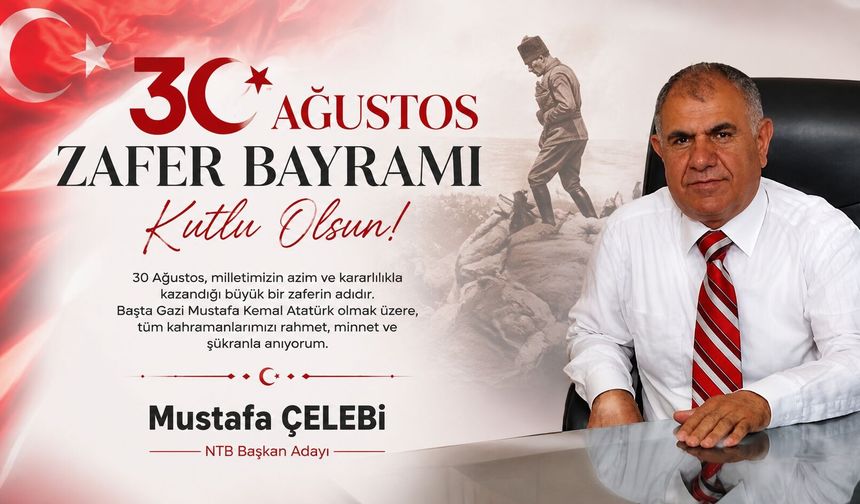 Nevşehir Ticaret Borsası Başkan Adayı Mustafa Çelebi’den 30 Ağustos Mesajı
