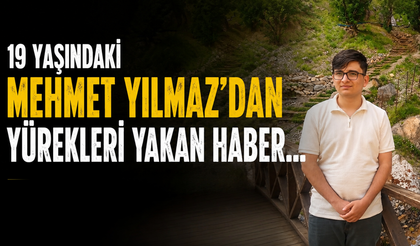 19 Yaşındaki Mehmet Yılmaz’dan Yürekleri Yakan Haber...