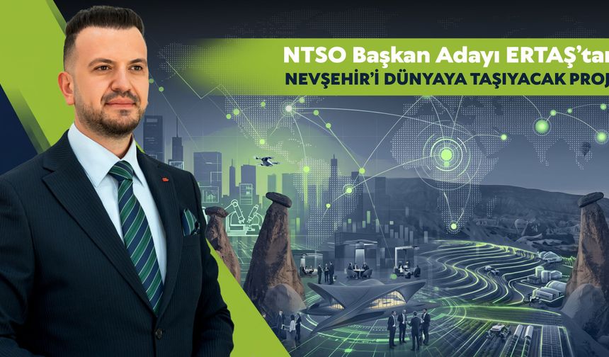 Ertaş’tan Nevşehir’i Dünyaya Taşıyacak Proje
