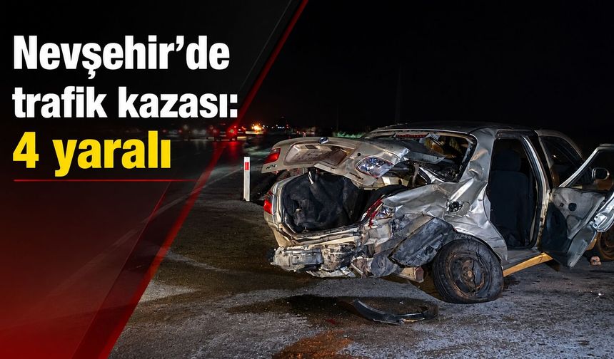 Nevşehir’de trafik kazası: 4 yaralı
