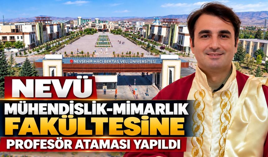 NEVÜ Mühendislik-Mimarlık Fakültesine Profesör Ataması Yapıldı