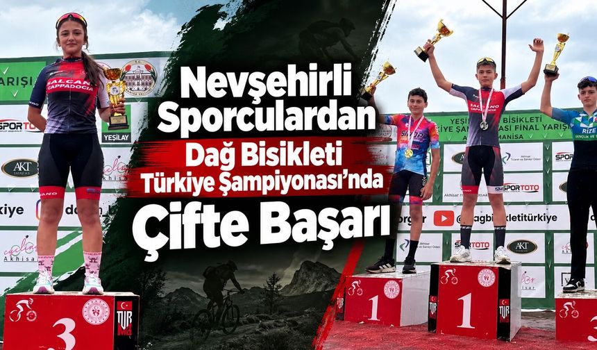Nevşehirli Sporculardan Dağ Bisikleti Türkiye Şampiyonası’nda Çifte Başarı