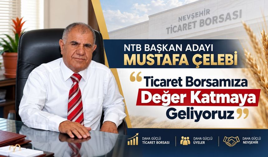 NTB Başkan Adayı Mustafa Çelebi: “Ticaret Borsamıza Değer Katmaya Geliyoruz”