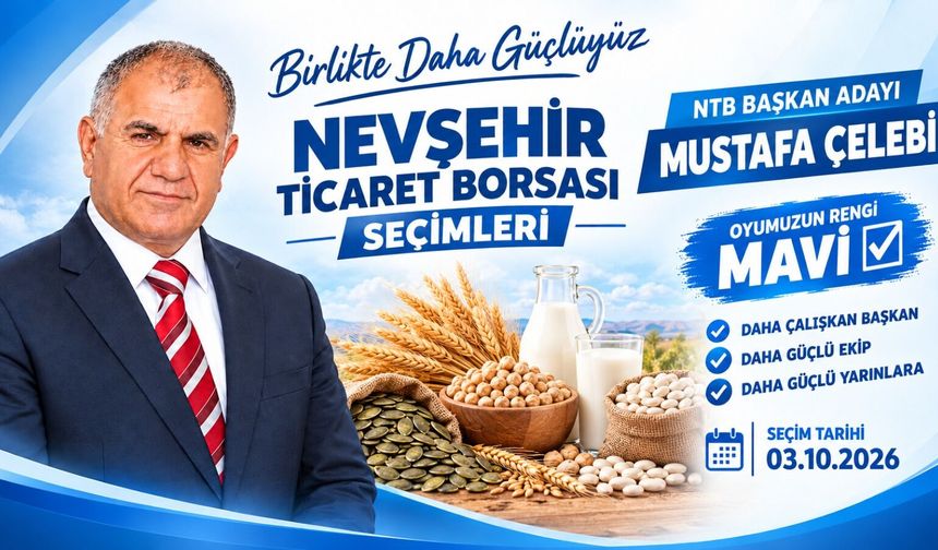 NTB Başkan Adayı Mustafa Çelebi ve Ekibinden Nevşehir Ticaret Borsası İçin Vizyon Mesajı